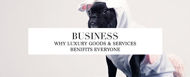 luxury goods & services benefits everyone