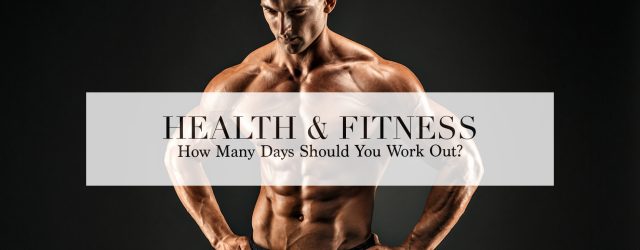 how many days should you workout | workout frequency